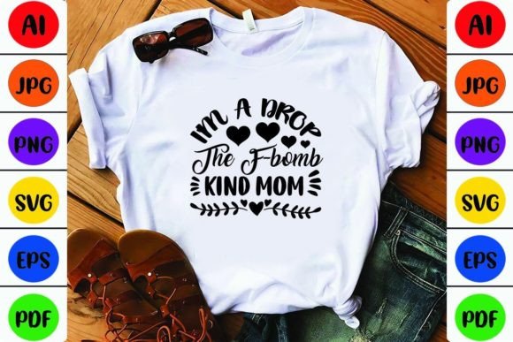 I m a Drop the F-bomb Kind Mom: Graphics for Crafts