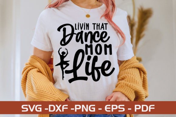 Livin That Dance Mom Life SVG Graphics & Crafts
