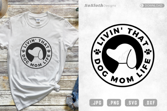 Livin That Dog Mom Life Svg: Graphics for Crafts