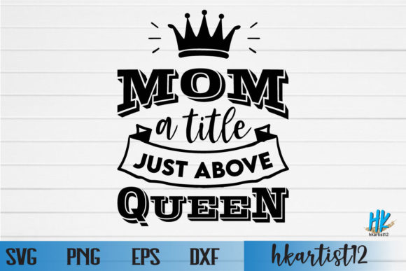 Mom Title Above Queen SVG for Crafts Graphics