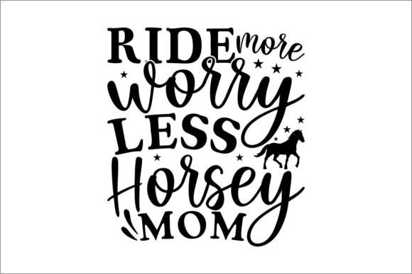 Ride More Worry Less Horsey Mom Graphics for Crafts