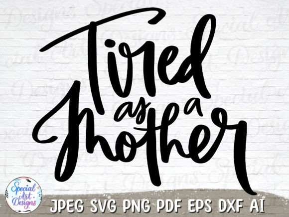 Tired As a Mother SVG: Crafts & Graphics Review